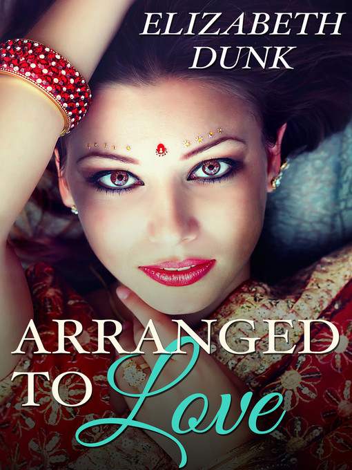 Title details for Arranged to Love by Elizabeth Dunk - Available
